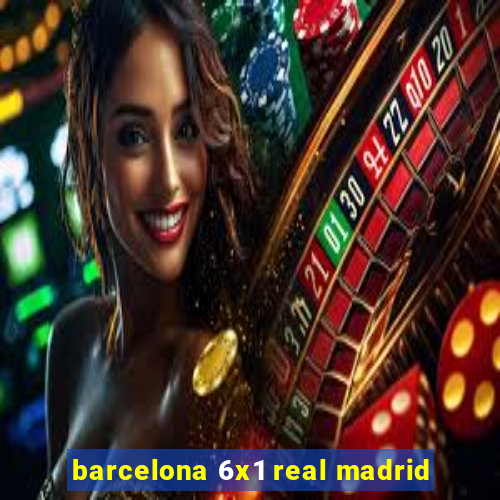 barcelona 6x1 real madrid